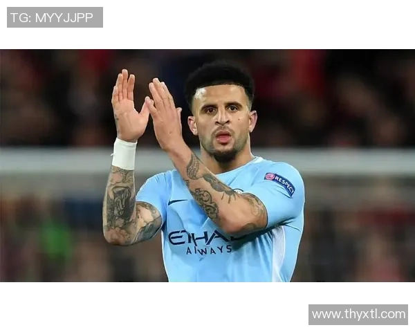 曼城球星沃克：从青涩新星到世界级边后卫的蜕变之路